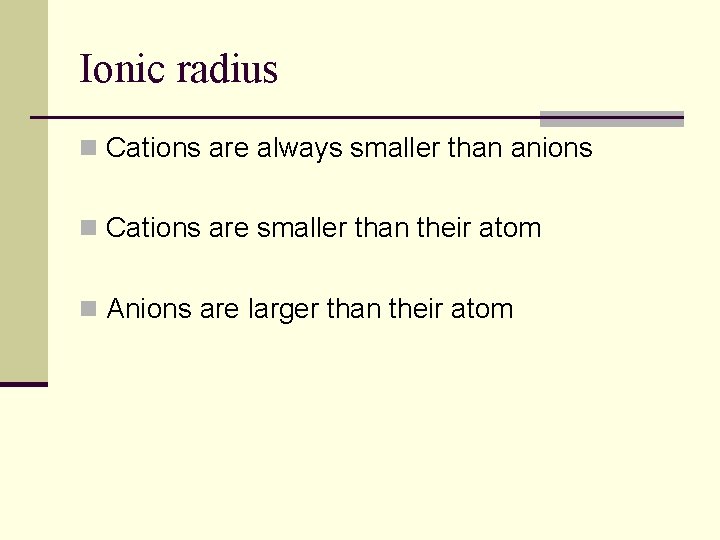 Ionic radius n Cations are always smaller than anions n Cations are smaller than