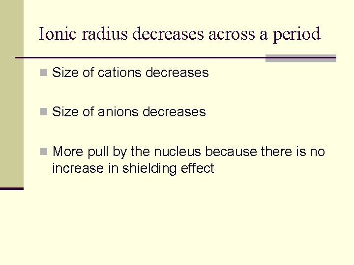 Ionic radius decreases across a period n Size of cations decreases n Size of