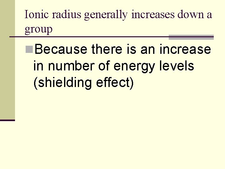Ionic radius generally increases down a group n. Because there is an increase in