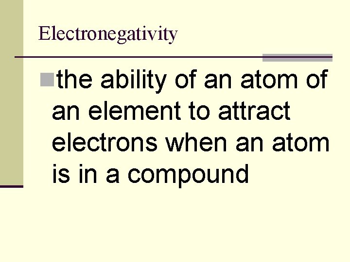 Electronegativity nthe ability of an atom of an element to attract electrons when an