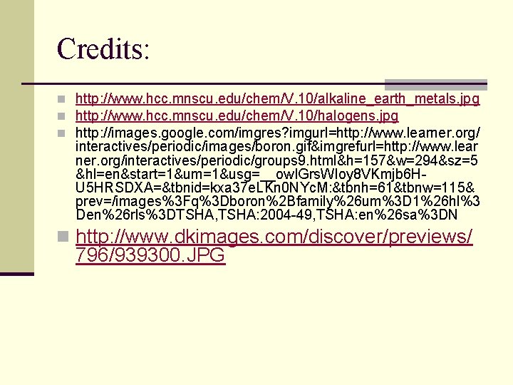 Credits: n http: //www. hcc. mnscu. edu/chem/V. 10/alkaline_earth_metals. jpg n http: //www. hcc. mnscu.