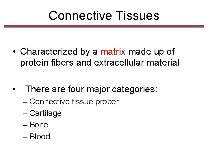 Connective Tissues • Characterized by a matrix made up of protein fibers and extracellular Connective Tissues • Characterized by a matrix made up of protein fibers and extracellular