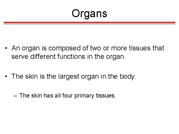 Organs • An organ is composed of two or more tissues that serve different Organs • An organ is composed of two or more tissues that serve different