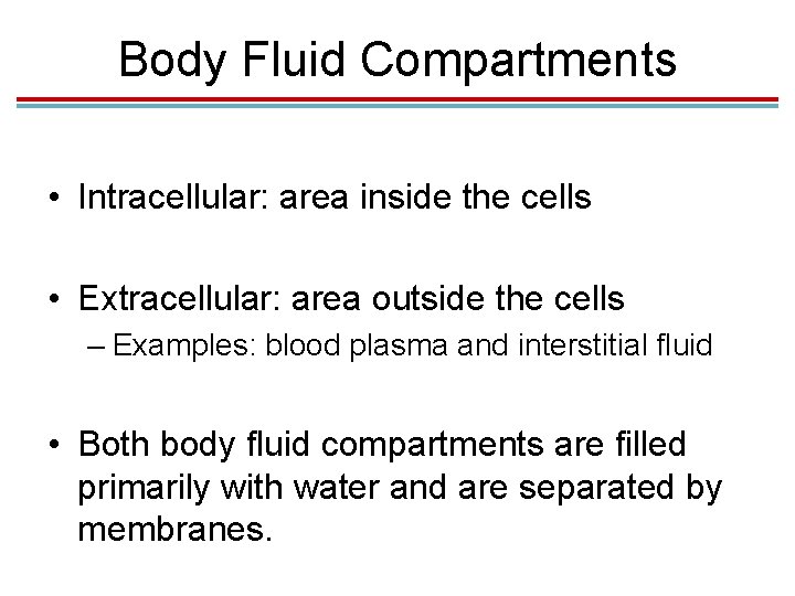 Body Fluid Compartments • Intracellular: area inside the cells • Extracellular: area outside the Body Fluid Compartments • Intracellular: area inside the cells • Extracellular: area outside the