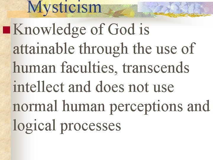 Mysticism n Knowledge of God is attainable through the use of human faculties, transcends