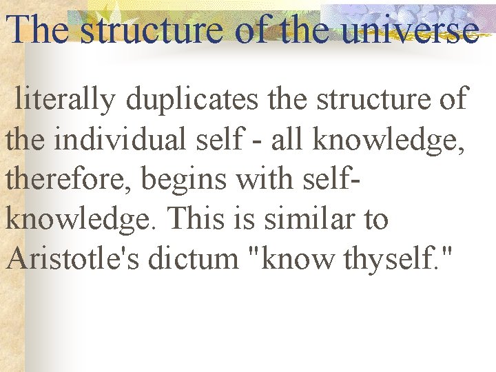 The structure of the universe literally duplicates the structure of the individual self -