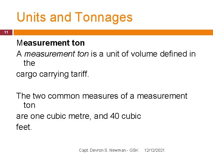 Units and Tonnages 11 Measurement ton A measurement ton is a unit of volume