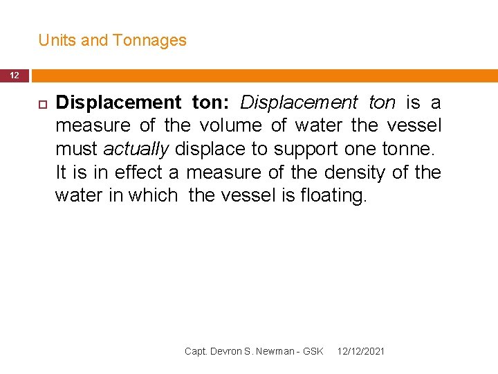 Units and Tonnages 12 Displacement ton: Displacement ton is a measure of the volume
