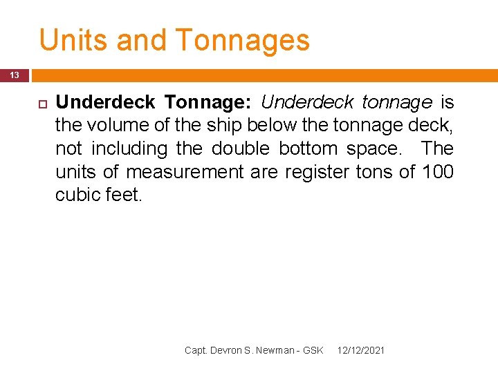 Units and Tonnages 13 Underdeck Tonnage: Underdeck tonnage is the volume of the ship