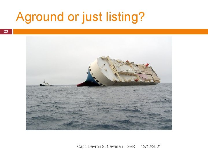 Aground or just listing? 23 Capt. Devron S. Newman - GSK 12/12/2021 