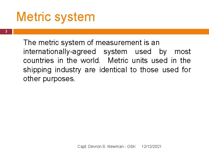 Metric system 3 The metric system of measurement is an internationally-agreed system used by