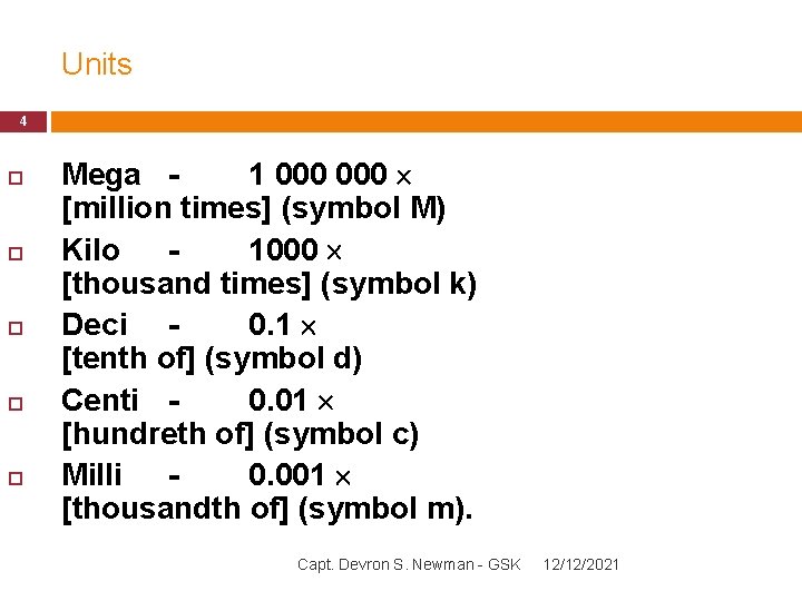 Units 4 Mega 1 000 [million times] (symbol M) Kilo 1000 [thousand times] (symbol