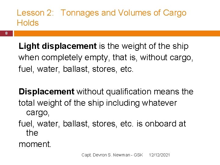 Lesson 2: Tonnages and Volumes of Cargo Holds 8 Light displacement is the weight