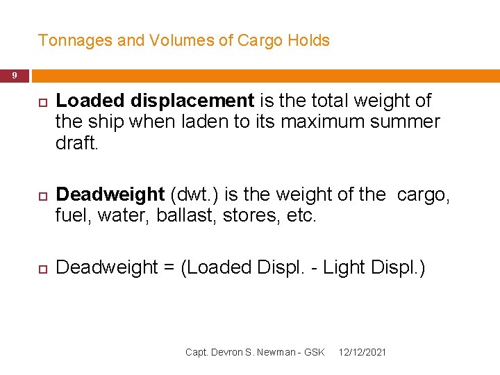 Tonnages and Volumes of Cargo Holds 9 Loaded displacement is the total weight of