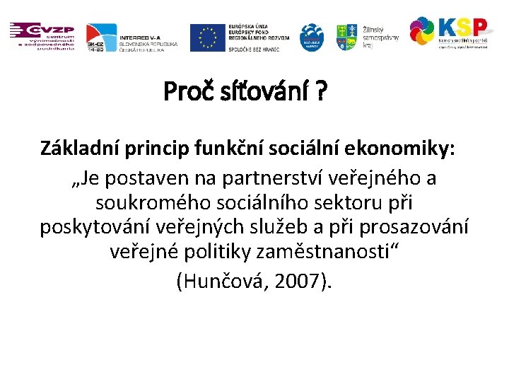 Proč síťování ? Základní princip funkční sociální ekonomiky: „Je postaven na partnerství veřejného a