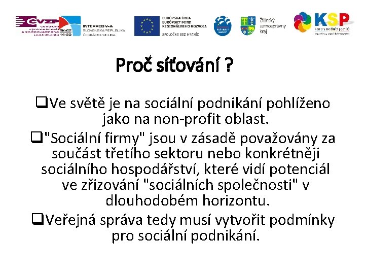 Proč síťování ? q. Ve světě je na sociální podnikání pohlíženo jako na non-profit