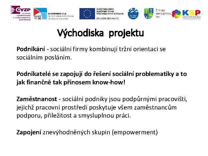 Východiska projektu Podnikání - sociální firmy kombinují tržní orientaci se sociálním posláním. Podnikatelé se