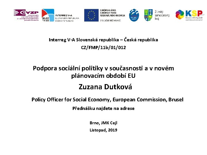 Interreg V-A Slovenská republika – Česká republika CZ/FMP/11 b/01/012 Podpora sociální politiky v současnosti