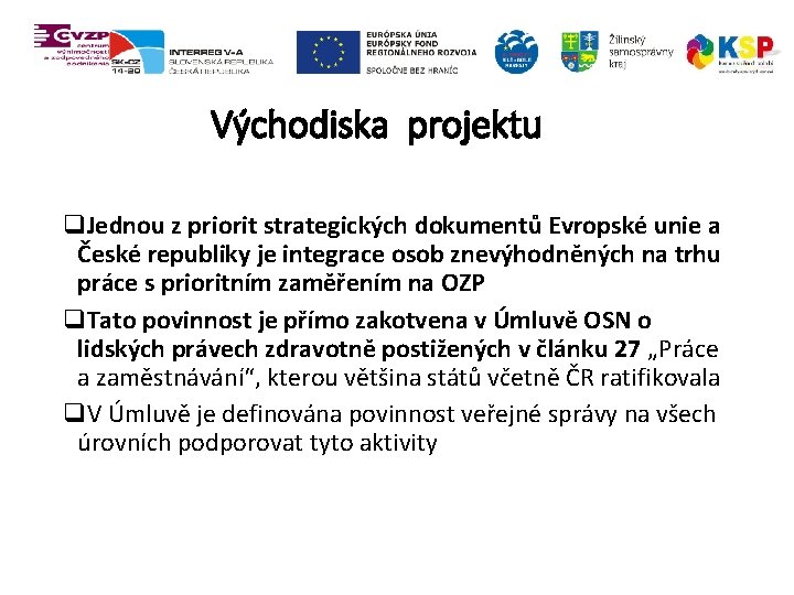 Východiska projektu q. Jednou z priorit strategických dokumentů Evropské unie a České republiky je