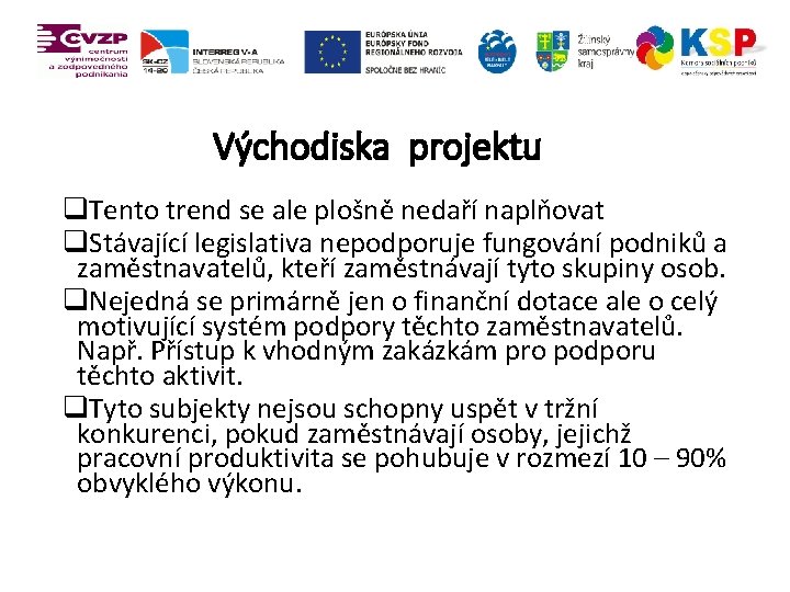 Východiska projektu q. Tento trend se ale plošně nedaří naplňovat q. Stávající legislativa nepodporuje