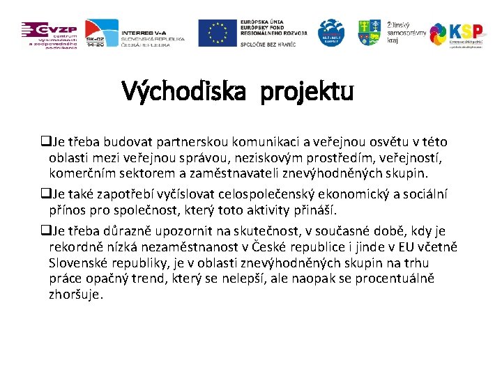 Východiska projektu q. Je třeba budovat partnerskou komunikaci a veřejnou osvětu v této oblasti