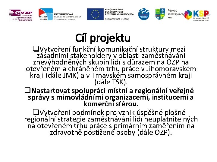 Cíl projektu q. Vytvoření funkční komunikační struktury mezi zásadními stakeholdery v oblasti zaměstnávání znevýhodněných