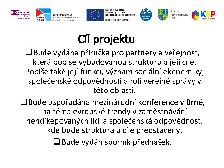 Cíl projektu q. Bude vydána příručka pro partnery a veřejnost, která popíše vybudovanou strukturu