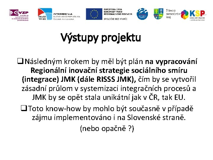 Výstupy projektu q. Následným krokem by měl být plán na vypracování Regionální inovační strategie