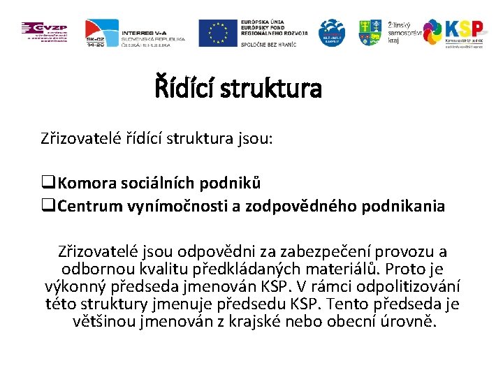 Řídící struktura Zřizovatelé řídící struktura jsou: q. Komora sociálních podniků q. Centrum vynímočnosti a