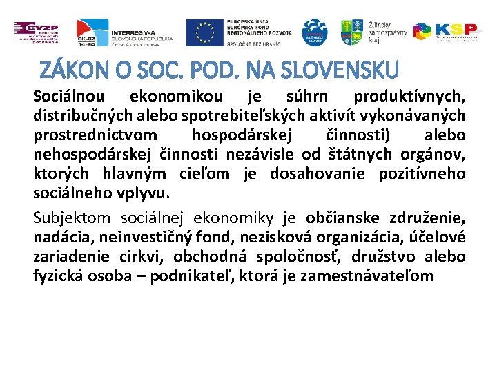 ZÁKON O SOC. POD. NA SLOVENSKU Sociálnou ekonomikou je súhrn produktívnych, distribučných alebo spotrebiteľských