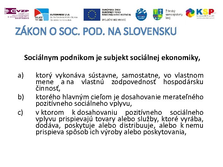 ZÁKON O SOC. POD. NA SLOVENSKU Sociálnym podnikom je subjekt sociálnej ekonomiky, a) b)