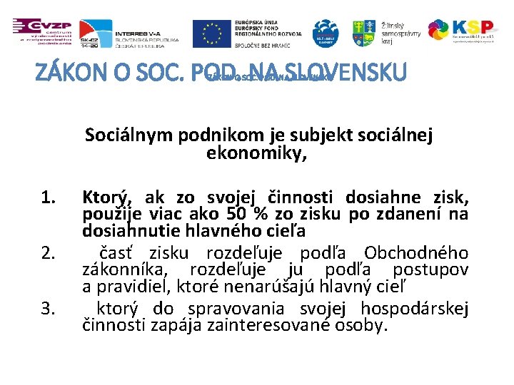 ZÁKON O SOC. POD. NA SLOVENSKU Sociálnym podnikom je subjekt sociálnej ekonomiky, 1. 2.