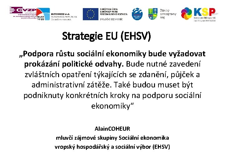 Strategie EU (EHSV) „Podpora růstu sociální ekonomiky bude vyžadovat prokázání politické odvahy. Bude nutné