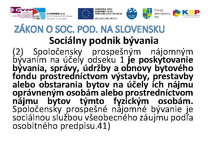 ZÁKON O SOC. POD. NA SLOVENSKU Sociálny podnik bývania (2) Spoločensky prospešným nájomným bývaním