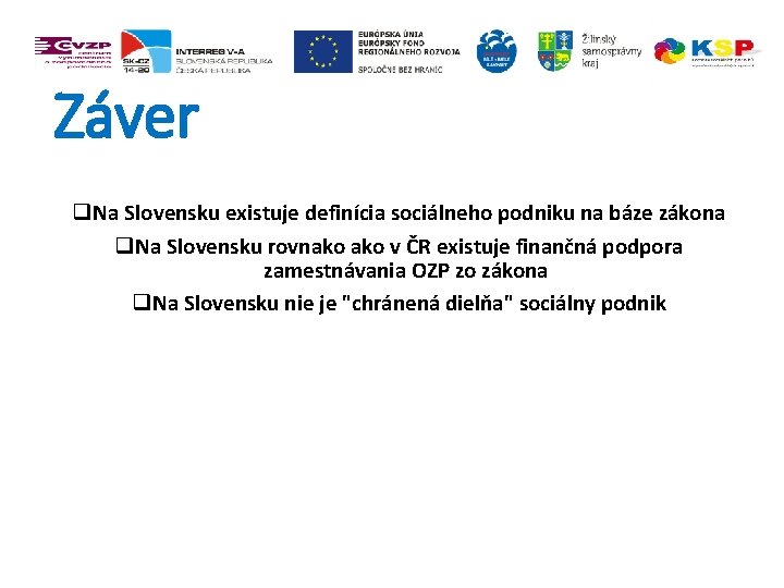 Záver q. Na Slovensku existuje definícia sociálneho podniku na báze zákona q. Na Slovensku