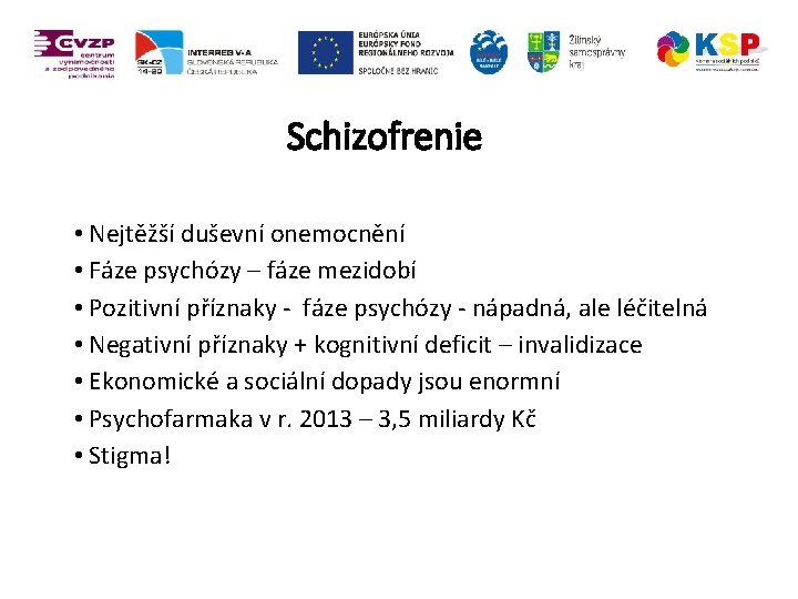 Schizofrenie • Nejtěžší duševní onemocnění • Fáze psychózy – fáze mezidobí • Pozitivní příznaky