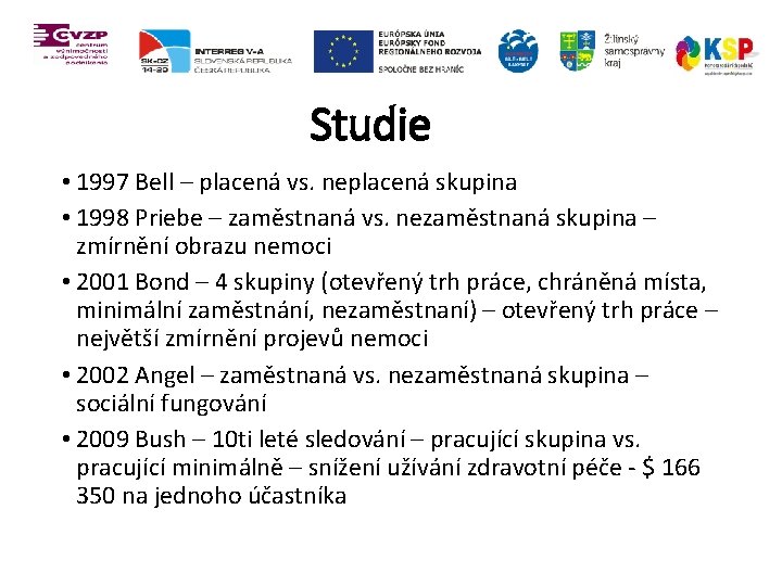 Studie • 1997 Bell – placená vs. neplacená skupina • 1998 Priebe – zaměstnaná