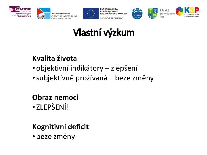 Vlastní výzkum Kvalita života • objektivní indikátory – zlepšení • subjektivně prožívaná – beze