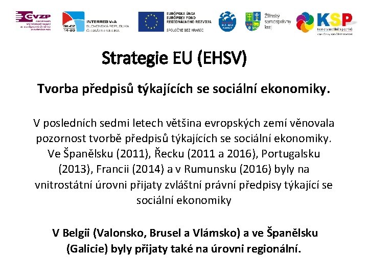 Strategie EU (EHSV) Tvorba předpisů týkajících se sociální ekonomiky. V posledních sedmi letech většina