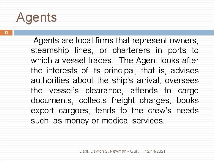 Agents 13 Agents are local firms that represent owners, steamship lines, or charterers in