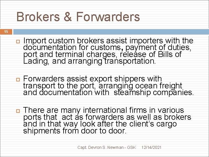 Brokers & Forwarders 15 Import custom brokers assist importers with the documentation for customs,