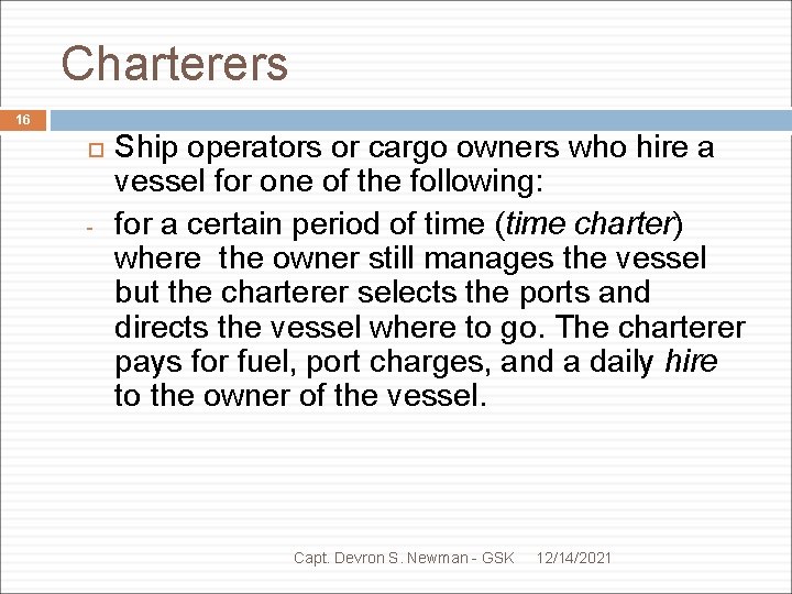 Charterers 16 - Ship operators or cargo owners who hire a vessel for one