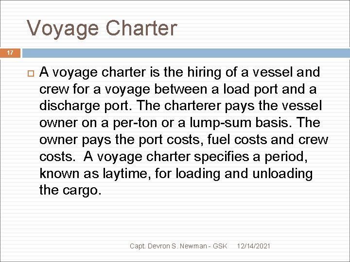 Voyage Charter 17 A voyage charter is the hiring of a vessel and crew