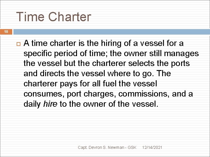Time Charter 18 A time charter is the hiring of a vessel for a