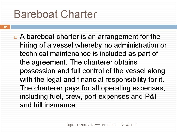 Bareboat Charter 19 A bareboat charter is an arrangement for the hiring of a