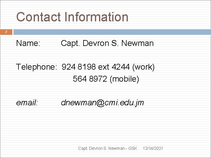 Contact Information 2 Name: Capt. Devron S. Newman Telephone: 924 8198 ext 4244 (work)