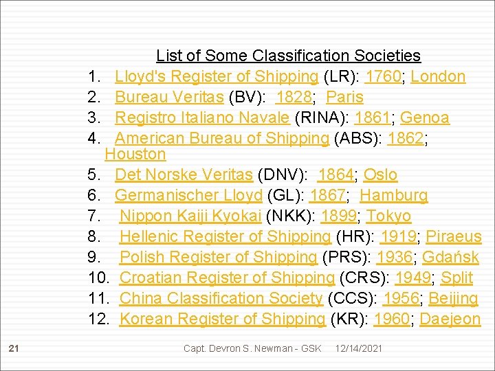 List of Some Classification Societies 1. Lloyd's Register of Shipping (LR): 1760; London 2.