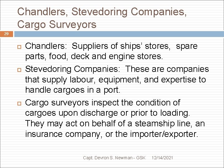 Chandlers, Stevedoring Companies, Cargo Surveyors 29 Chandlers: Suppliers of ships’ stores, spare parts, food,