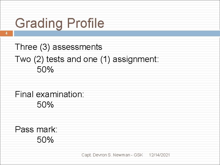 Grading Profile 4 Three (3) assessments Two (2) tests and one (1) assignment: 50%
