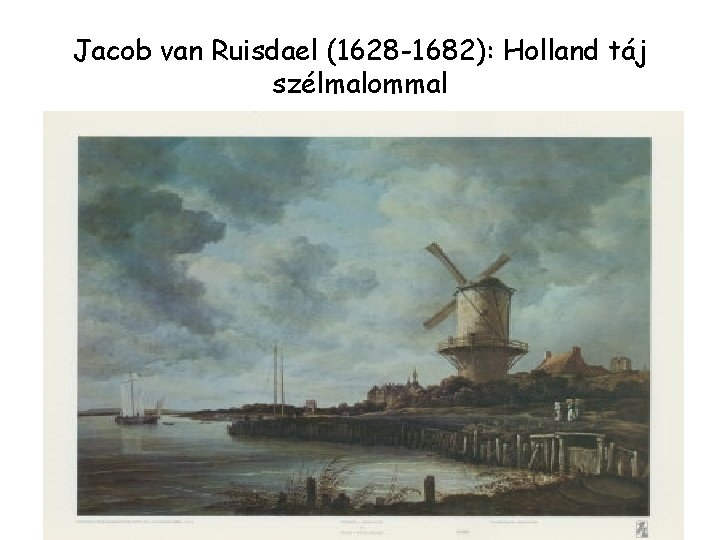 Jacob van Ruisdael (1628 -1682): Holland táj szélmalommal 